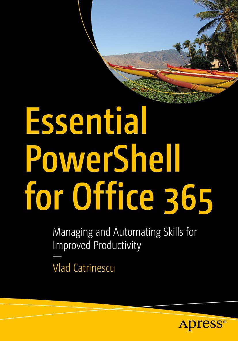 Essential PowerShell for Office 365: Managing and Automating Skills for Improved Productivity book