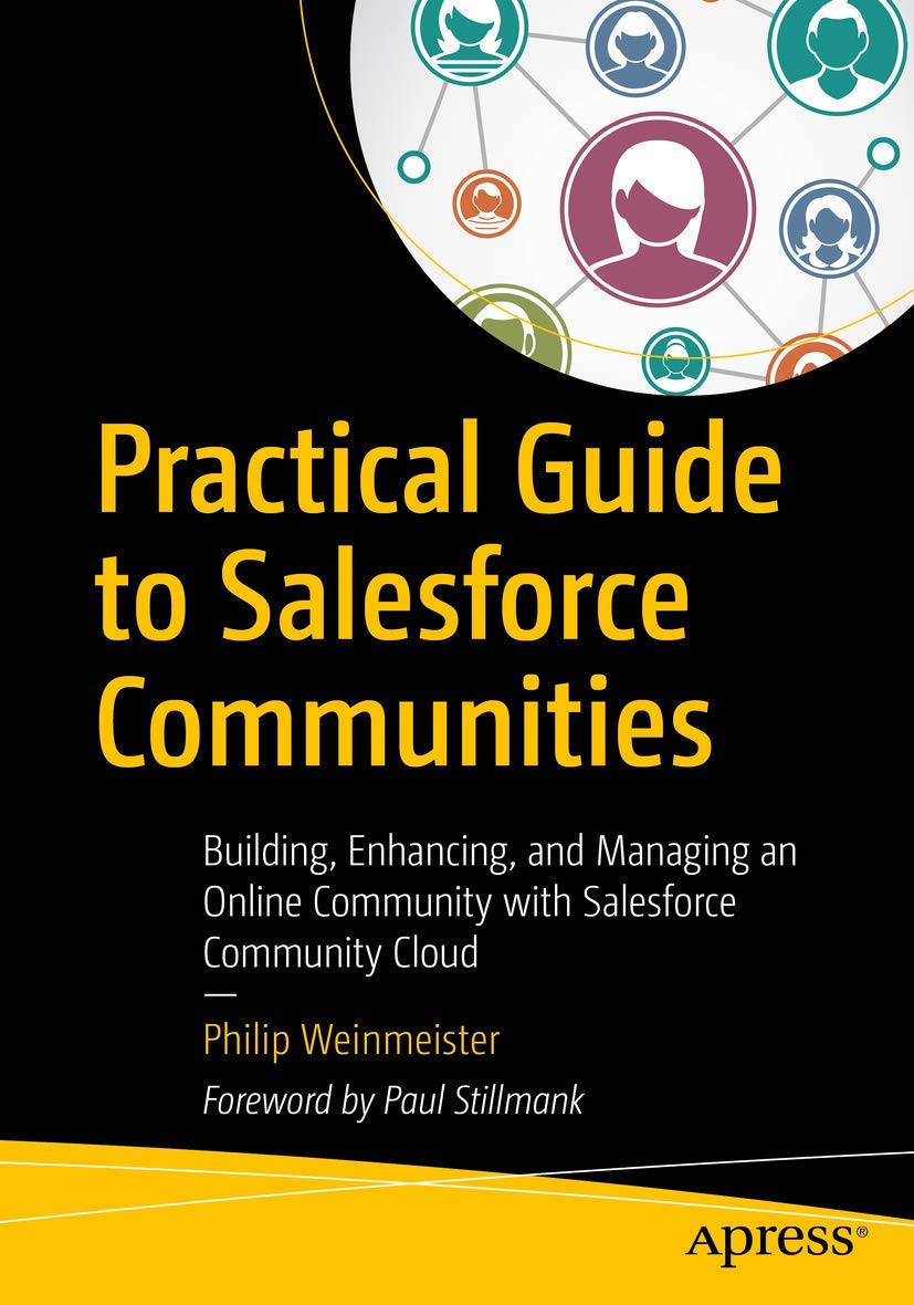 Practical Guide to Salesforce Communities: Building, Enhancing, and Managing an Online Community with Salesforce Community Cloud Business, Finance & Career