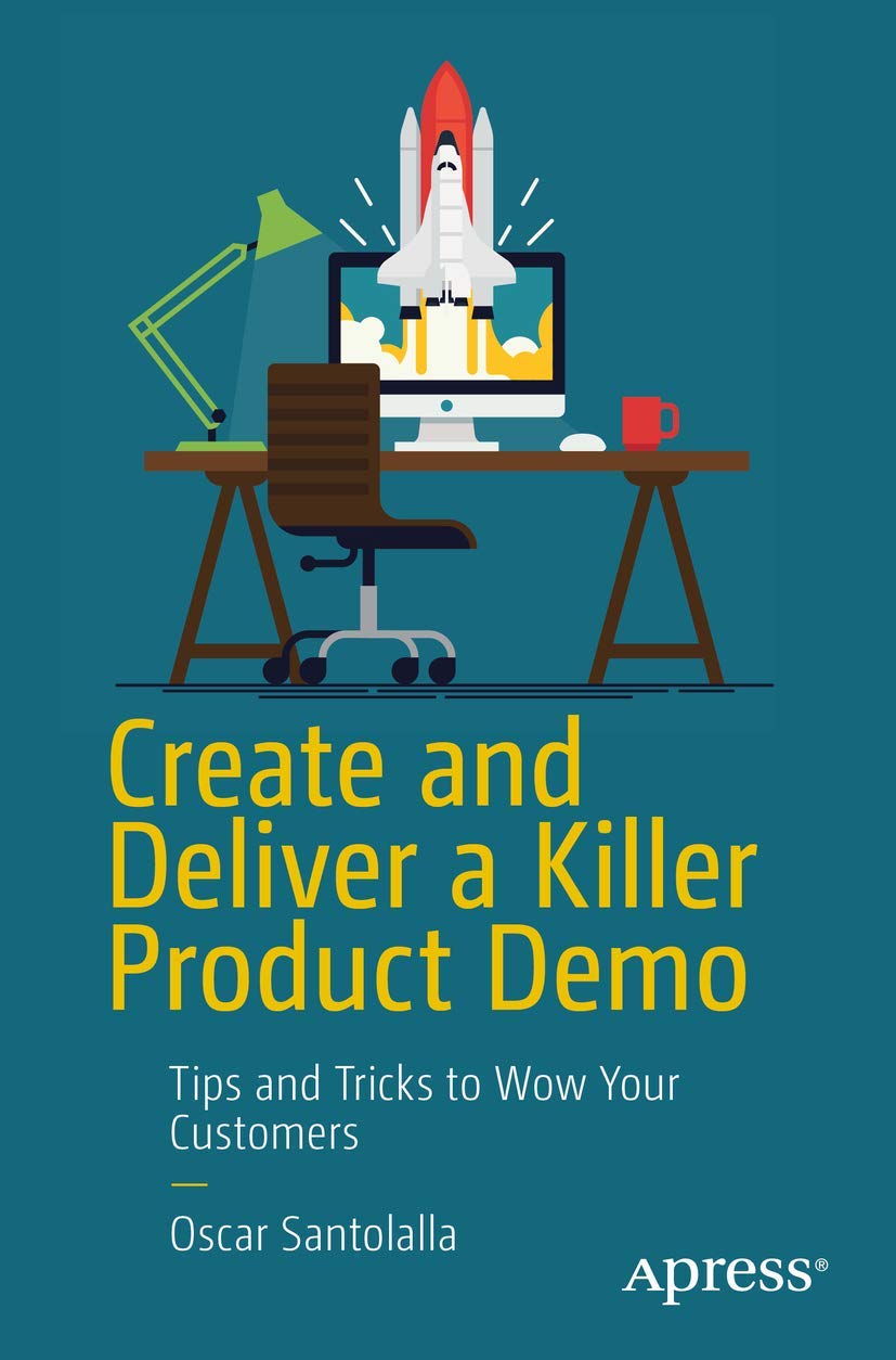 Create and Deliver a Killer Product Demo: Tips and Tricks to Wow Your Customers book