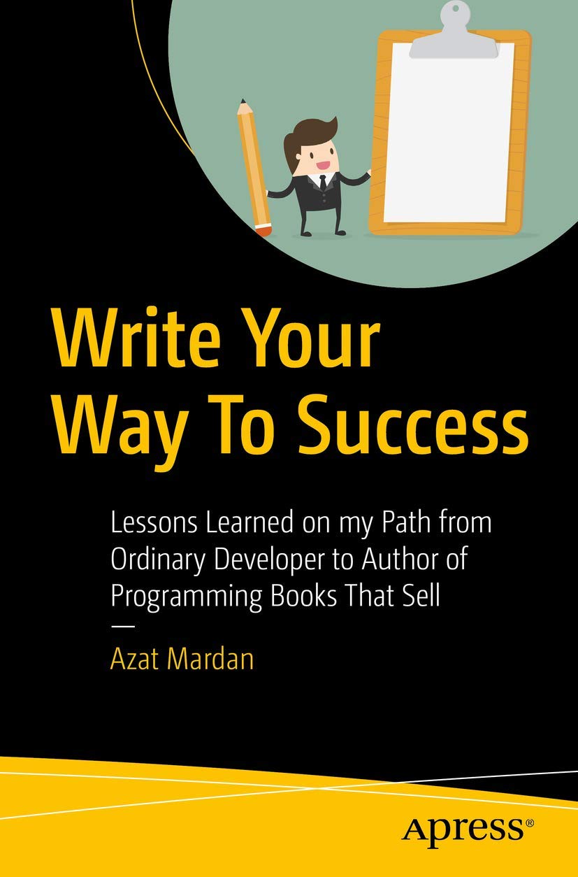 Write Your Way To Success: Lessons Learned on my Path from Ordinary Developer to Author of Programming Books That Sell Computer Science