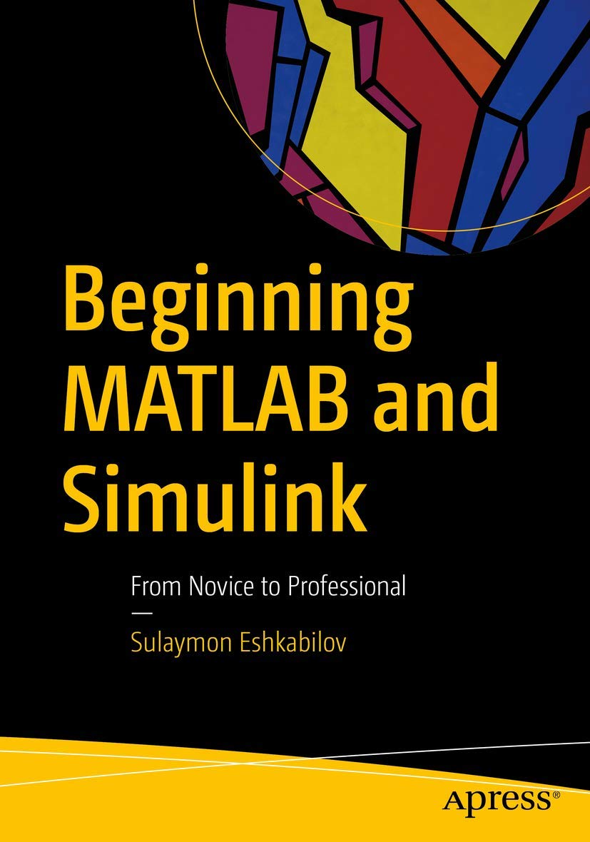 Beginning MATLAB and Simulink: From Novice to Professional Computer Science