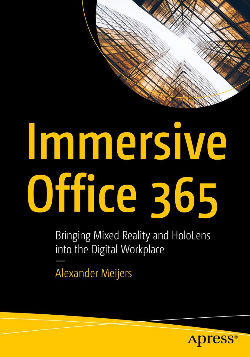 Immersive Office 365: Bringing Mixed Reality and HoloLens into the Digital Workplace Computer Science