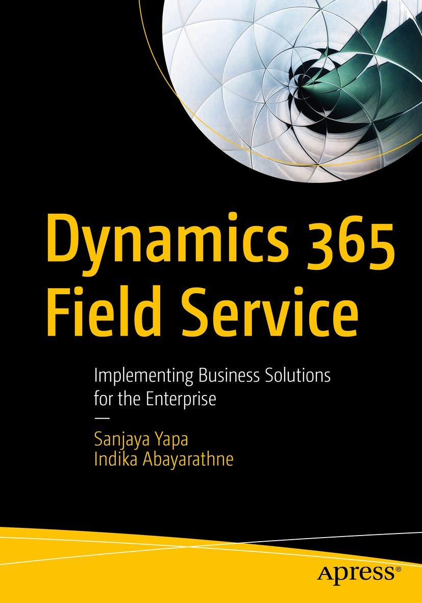 Dynamics 365 Field Service: Implementing Business Solutions for the Enterprise Business, Finance & Career