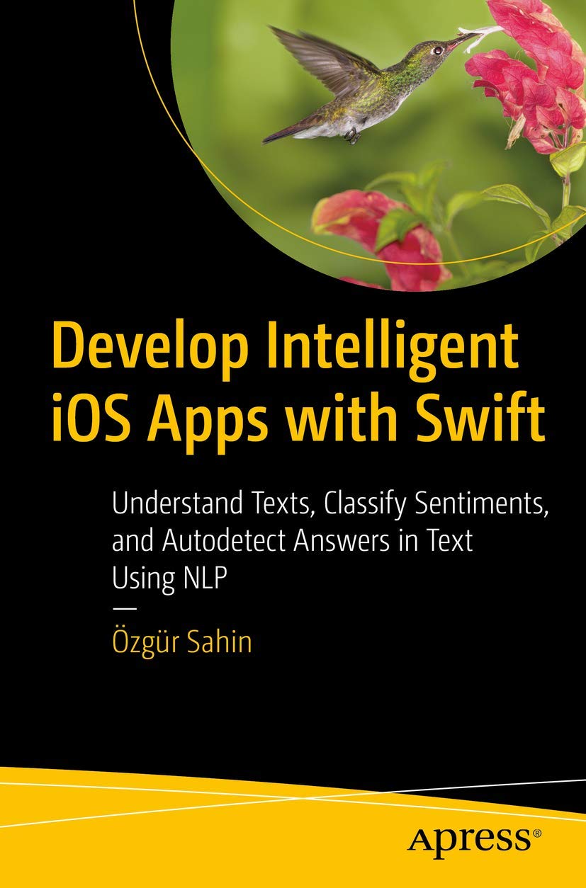 Product Image: Develop Intelligent iOS Apps with Swift: Understand Texts, Classify Sentiments, and Autodetect Answers in Text Using NLP
