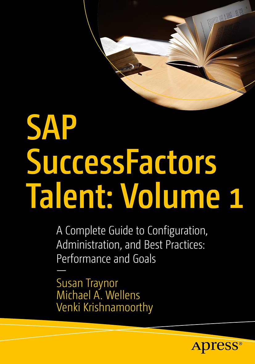 SAP SuccessFactors Talent: Volume 1: A Complete Guide to Configuration, Administration, and Best Practices: Performance and Goals Computer Science