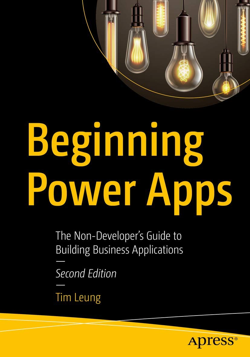 Beginning Power Apps: The Non-Developer's Guide to Building Business Applications Computer Science