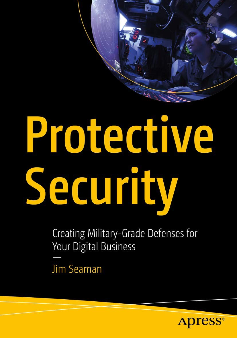 Protective Security: Creating Military-Grade Defenses for Your Digital Business Business, Finance & Career