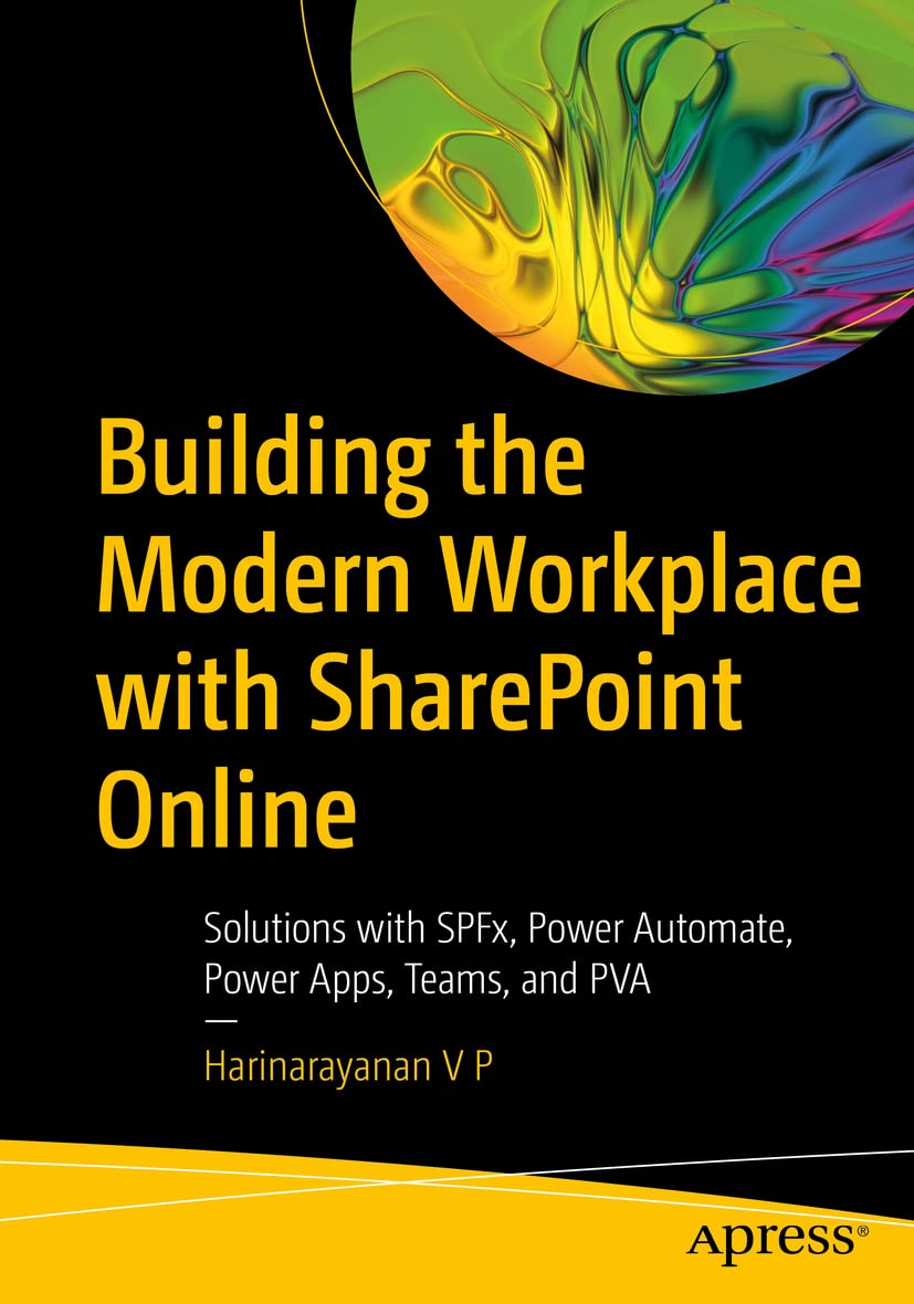 Building the Modern Workplace with SharePoint Online: Solutions with SPFx, Power Automate, Power Apps, Teams, and PVA Computer Science