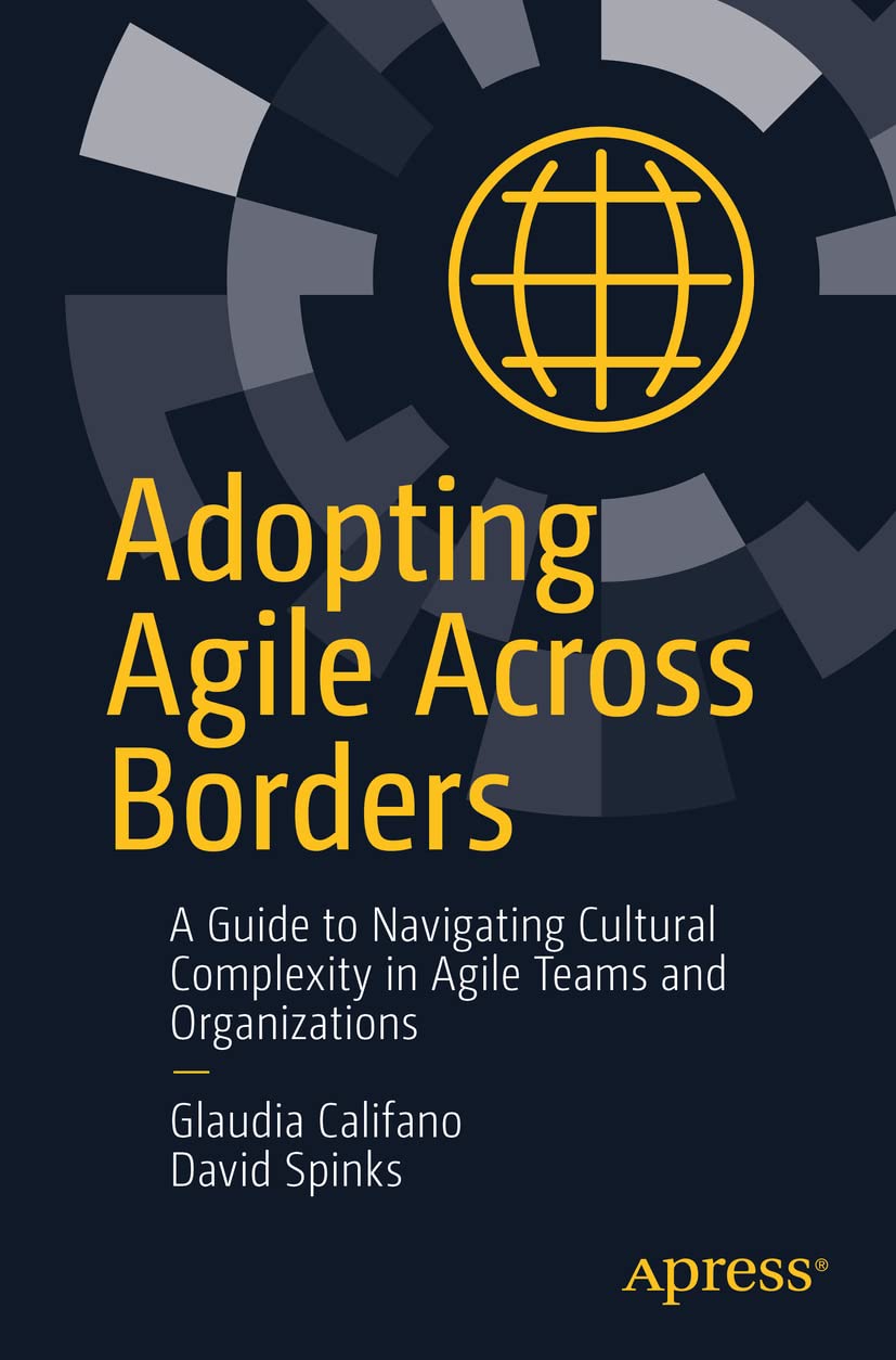 Adopting Agile Across Borders: A Guide to Navigating Cultural Complexity in Agile Teams and Organizations Law