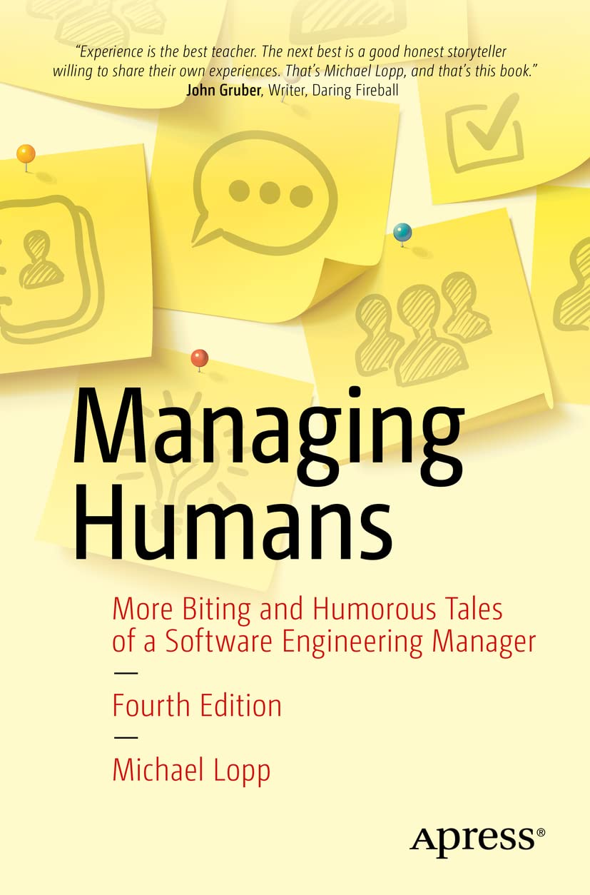 Managing Humans: More Biting and Humorous Tales of a Software Engineering Manager Law