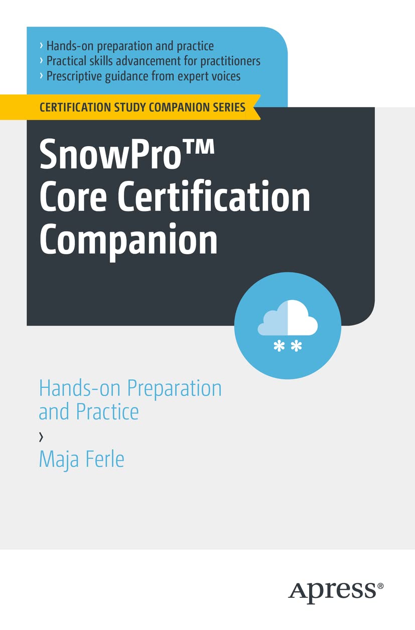 SnowPro™ Core Certification Companion: Hands-on Preparation and Practice (Certification Study Companion Series) Computer Science