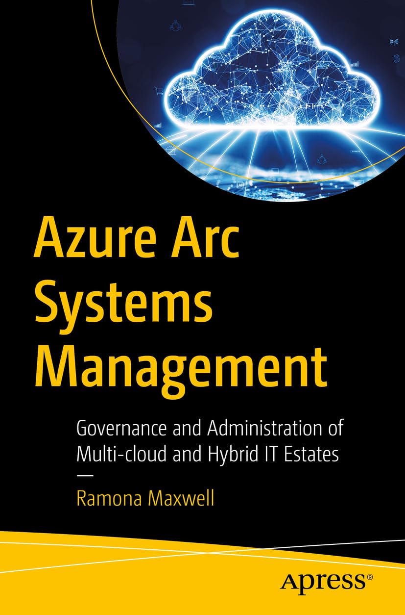 Azure Arc Systems Management: Governance and Administration of Multi-cloud and Hybrid IT Estates Computer Science