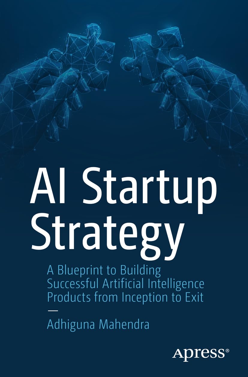 AI Startup Strategy: A Blueprint to Building Successful Artificial Intelligence Products from Inception to Exit Law