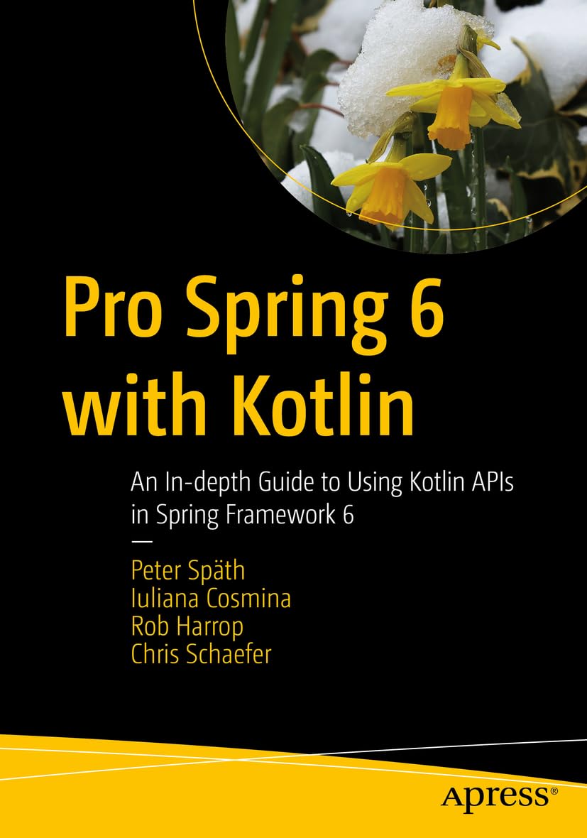 Pro Spring 6 with Kotlin: An In-depth Guide to Using Kotlin APIs in Spring Framework 6 Computer Science