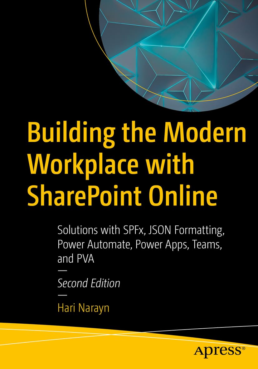 Building the Modern Workplace with SharePoint Online: Solutions with SPFx, JSON Formatting, Power Automate, Power Apps, Teams, and PVA Computer Science