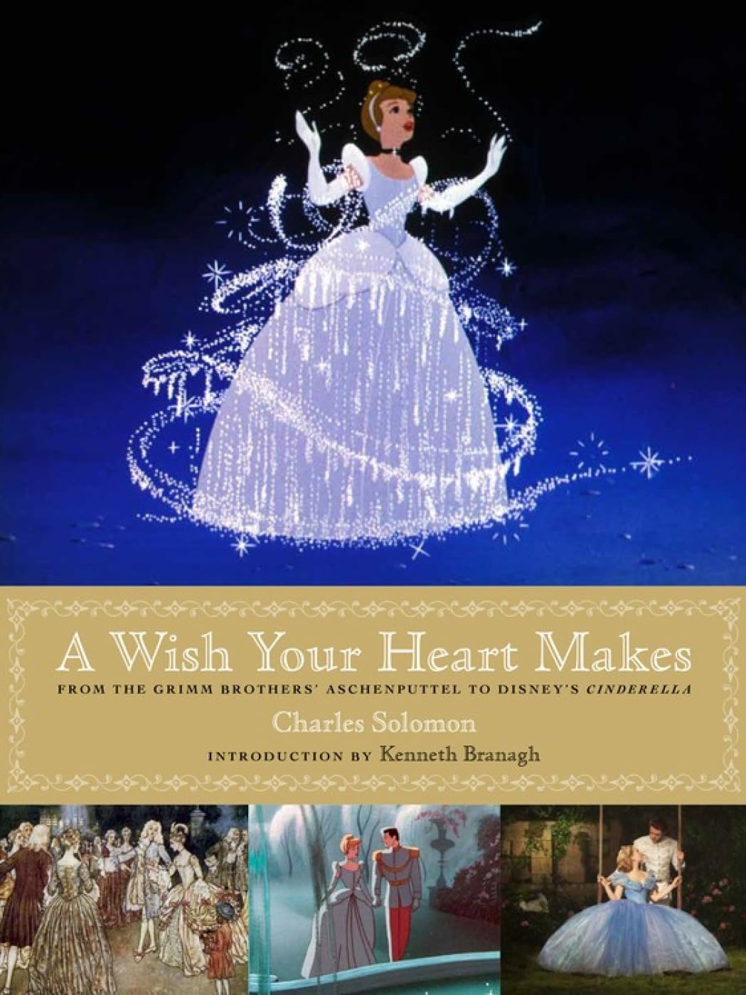 A Wish Your Heart Makes: From the Grimm Brothers' Aschenputtel to Disney's Cinderella (Disney Editions Deluxe (Film)) Film, Art & Culture