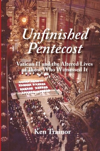 Unfinished Pentecost: Vatican II and the Altered Lives of Those Who Witnessed It Religion & Esotericism