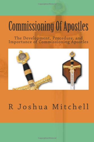 Commissioning Of Apostles: The Development, Procedure, and Importance of Commissioning Apostles Study Guides