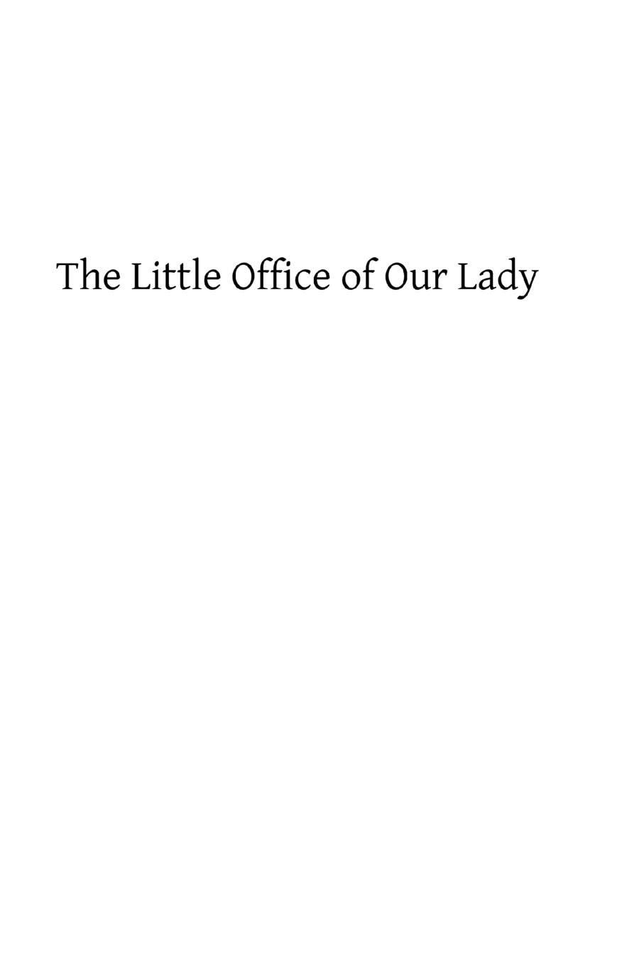The Little Office of Our Lady: A Treatise Theoretical, Practical, And Exegetical Religion & Esotericism