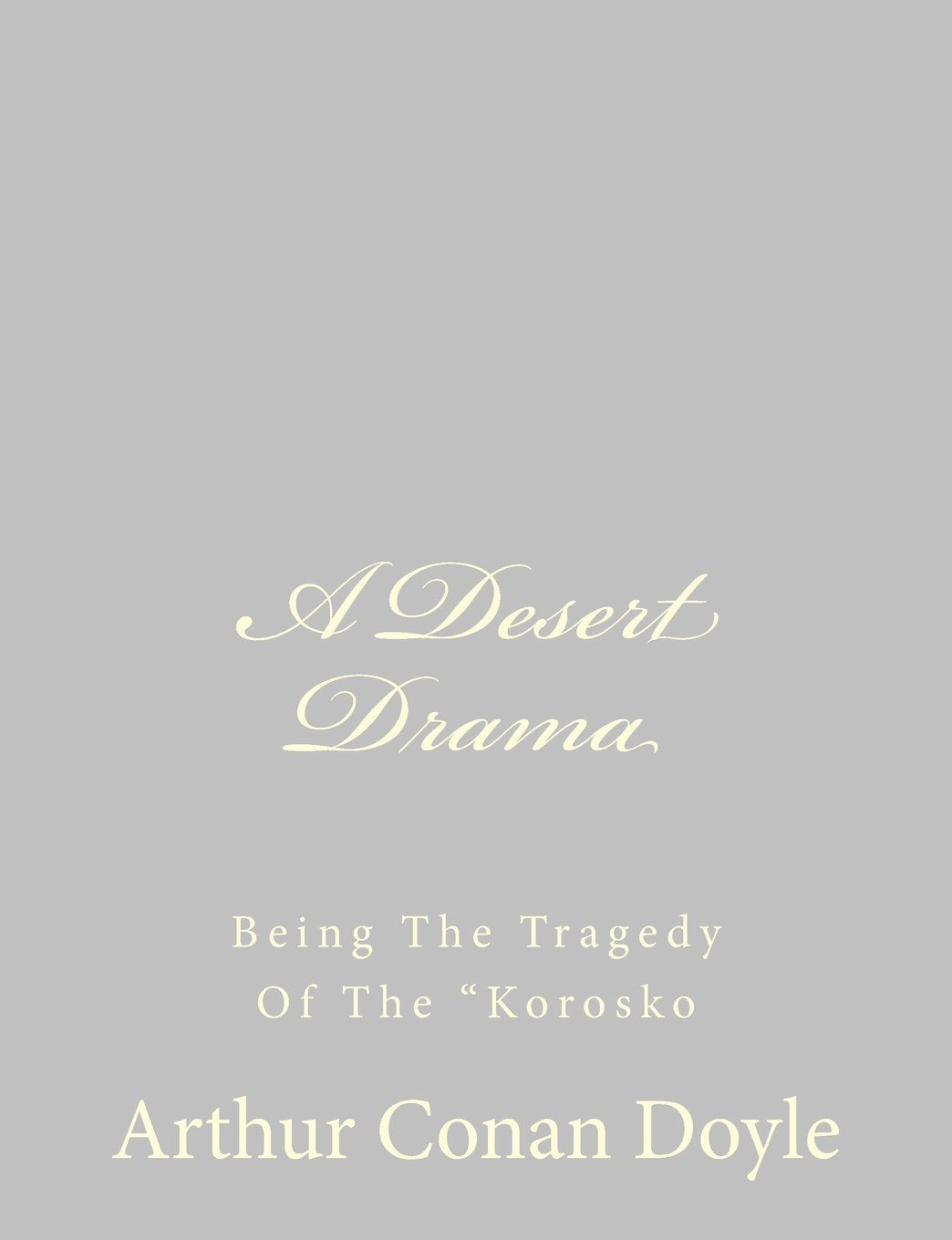 A Desert Drama: Being The Tragedy Of The "Korosko Historical Fiction