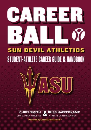CareerBall: Sun Devil Athletics Student-Athlete Career Guide and Handbook: The Sport Athletes Play When They're Through Playing Sports Business, Finance & Career