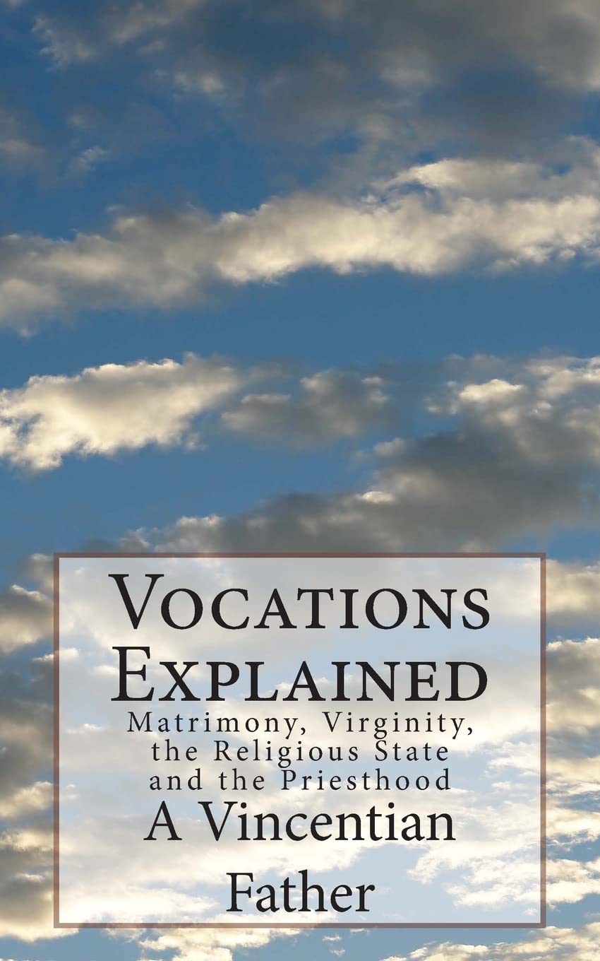 Vocations Explained: Matrimony, Virginity, the Religious State and the Priesthood Religion & Esotericism