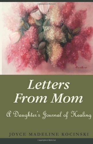 Letters From Mom: A Daughter's Journal of Healing Death & Mourning