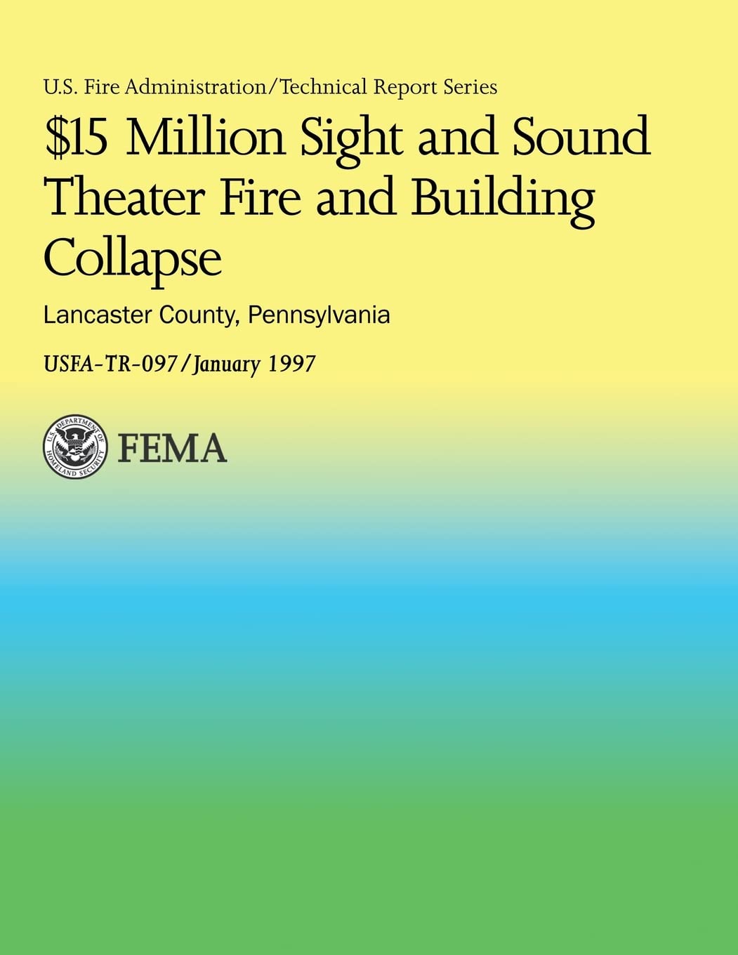 $15 Million Sight and Sound Theater Fire and Building Collapse Lancaster County, Pennsylvania (USFA Technical Report Series 097, Band 97) Business & Technology