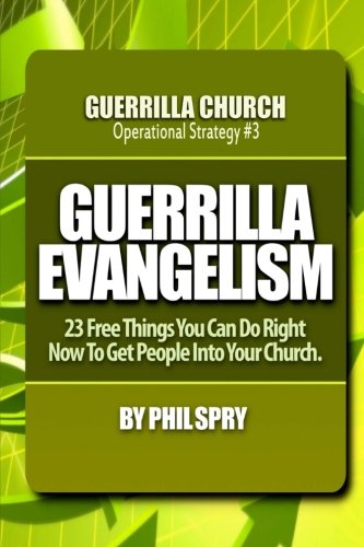 Guerrilla Evangelism: 23 Free Things You Can Do Right Now To Get People Into Your Church (Guerrilla Church Operational Strategies, Band 3) Religion & Esotericism