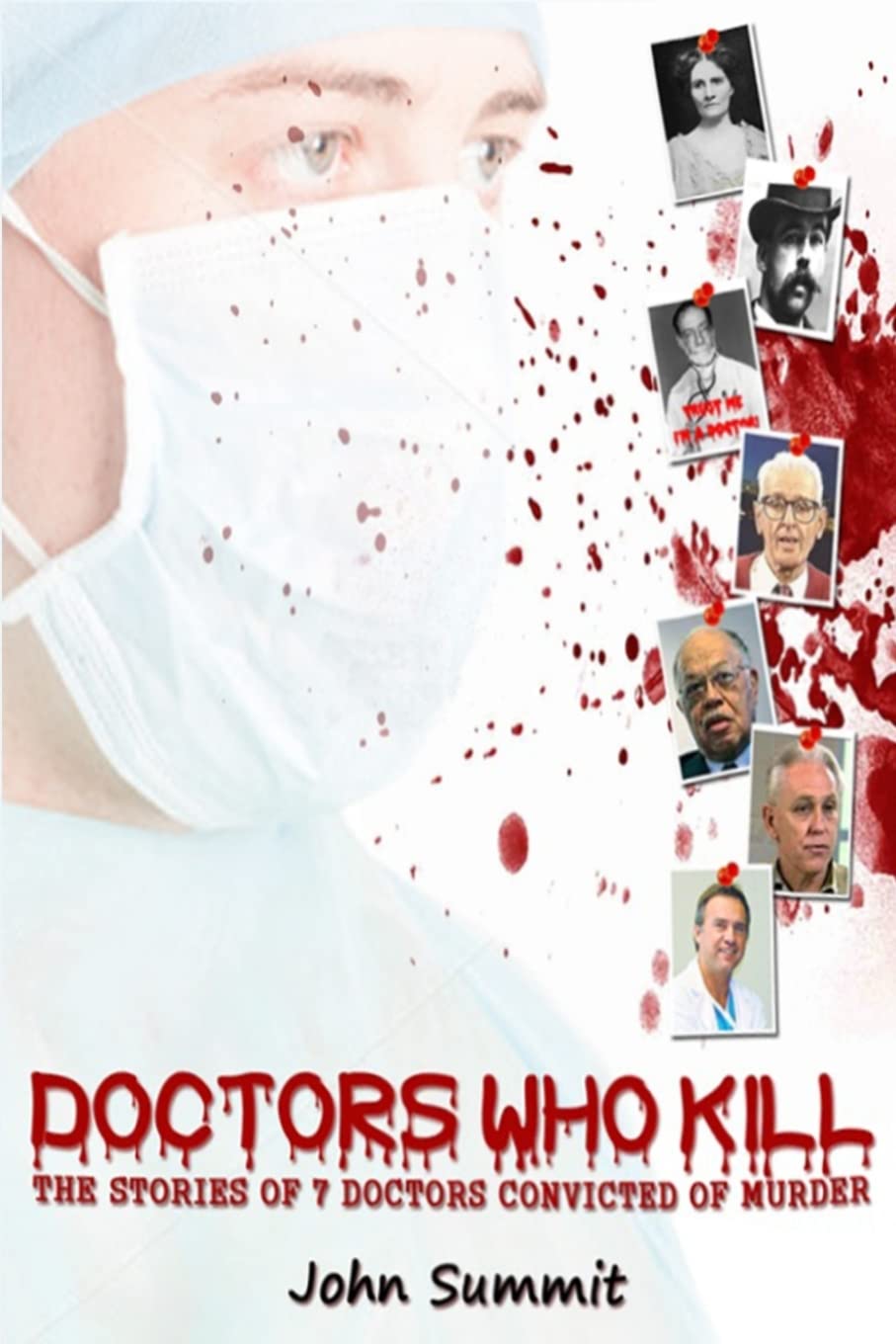 Doctors Who Kill:: The Stories of 7 Doctors Convicted of Murder (True Crime Series, Band 1) Politics & Society