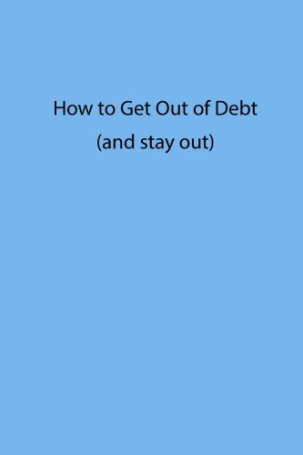 How to get out of debt: (and stay out) Self-help