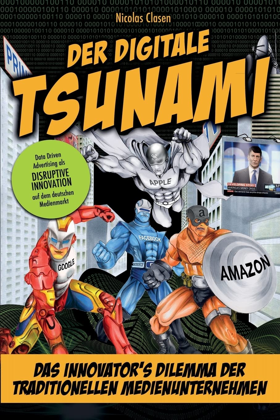 Der digitale Tsunami: Das Innovators Dilemma der traditionellen Medienunternehmen oder wie Google, Amazon, Apple & Co. den Medienmarkt auf den Kopf stellen Media & Communication