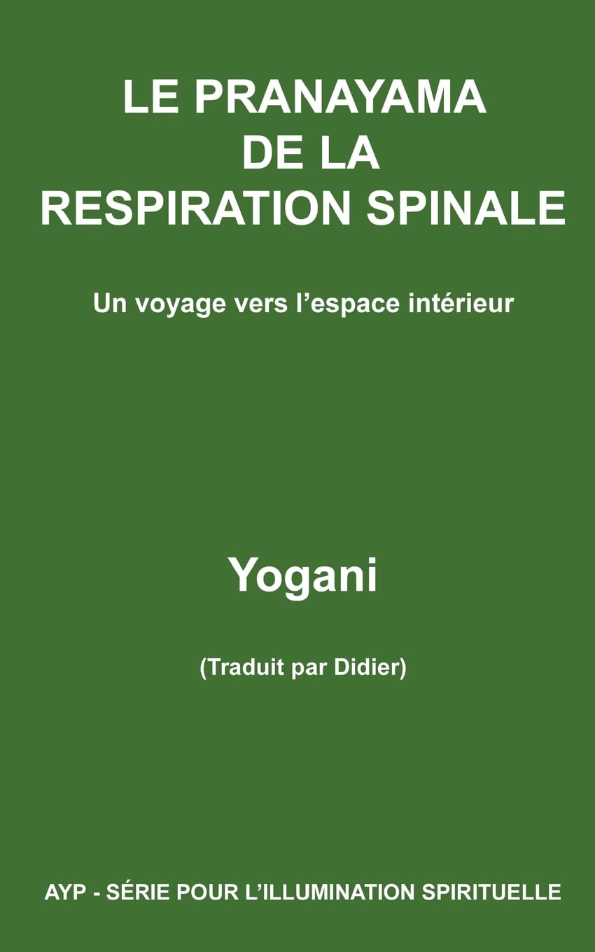 LE PRANAYAMA DE LA RESPIRATION SPINALE - Un voyage vers l'espace intérieur (AYP - SÉRIE POUR L’ILLUMINATION SPIRITUELLE, Band 2) Health, Nutrition & Fitness