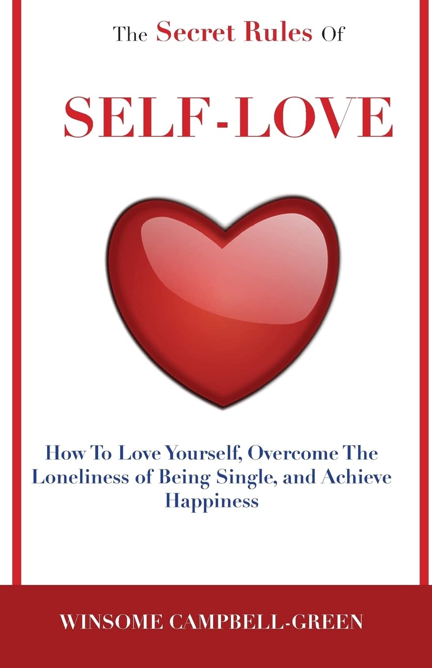 The Secret Rules Of Self-Love: How To Love Yourself, Overcome The Loneliness Of Being Single, And Achieve Happiness book