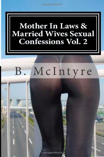 Mother In Laws & Married Wives Sexual Confessions Vol. 2 Eroticism