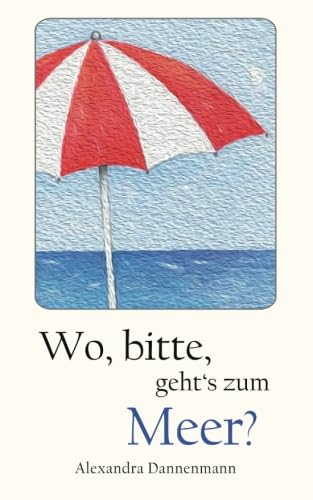 Wo, bitte, geht's zum Meer?: Mallorca-Erzählungen Essays & Short Stories