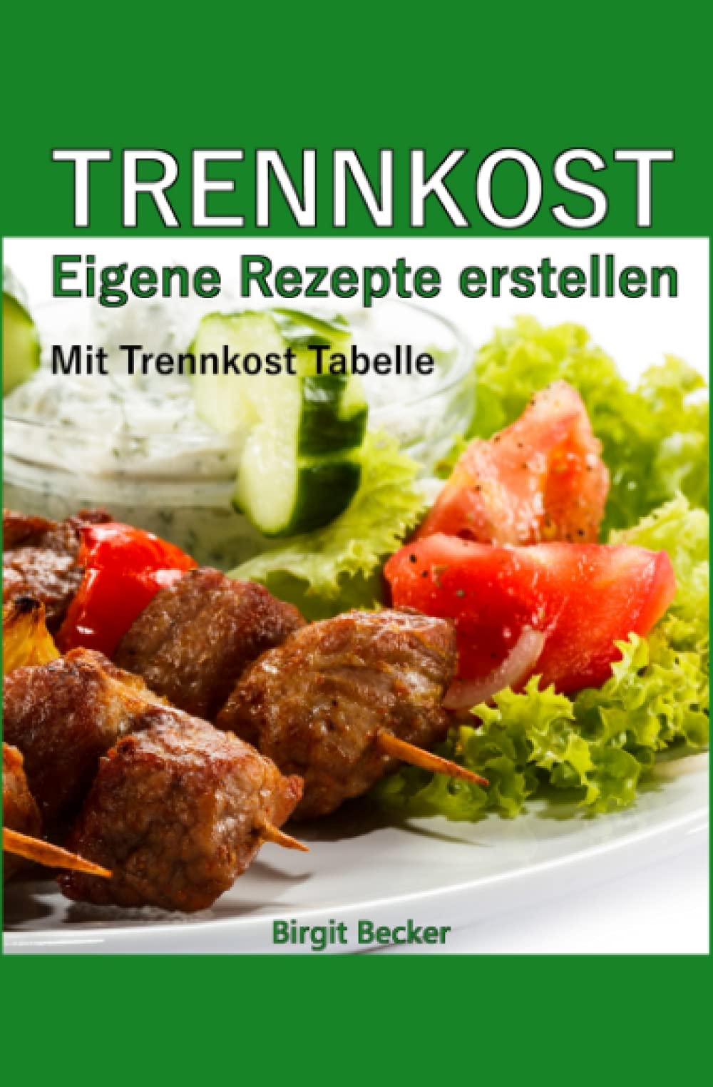 Trennkost - Eigene Rezepte erstellen: Mit Trennkost Tabelle Health, Nutrition & Fitness