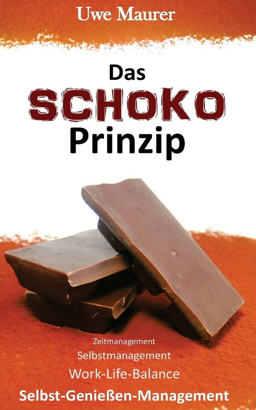 Das SCHOKO Prinzip - Zeitmanagement Selbstmanagement Work-Life-Balance Selbst-Genießer-Management Business, Finance & Career