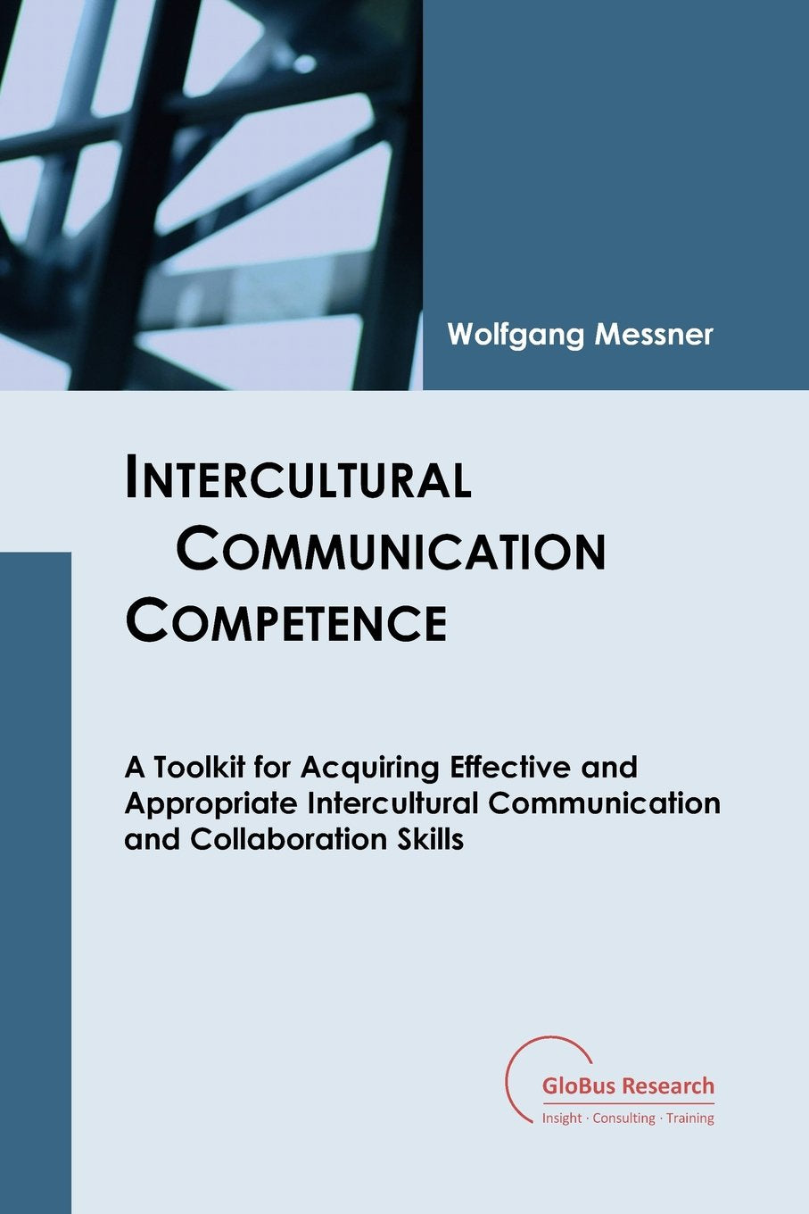 Intercultural Communication Competence: A Toolkit for Acquiring Effective and Appropriate Intercultural Communication and Collaboration Skills Business, Finance & Career