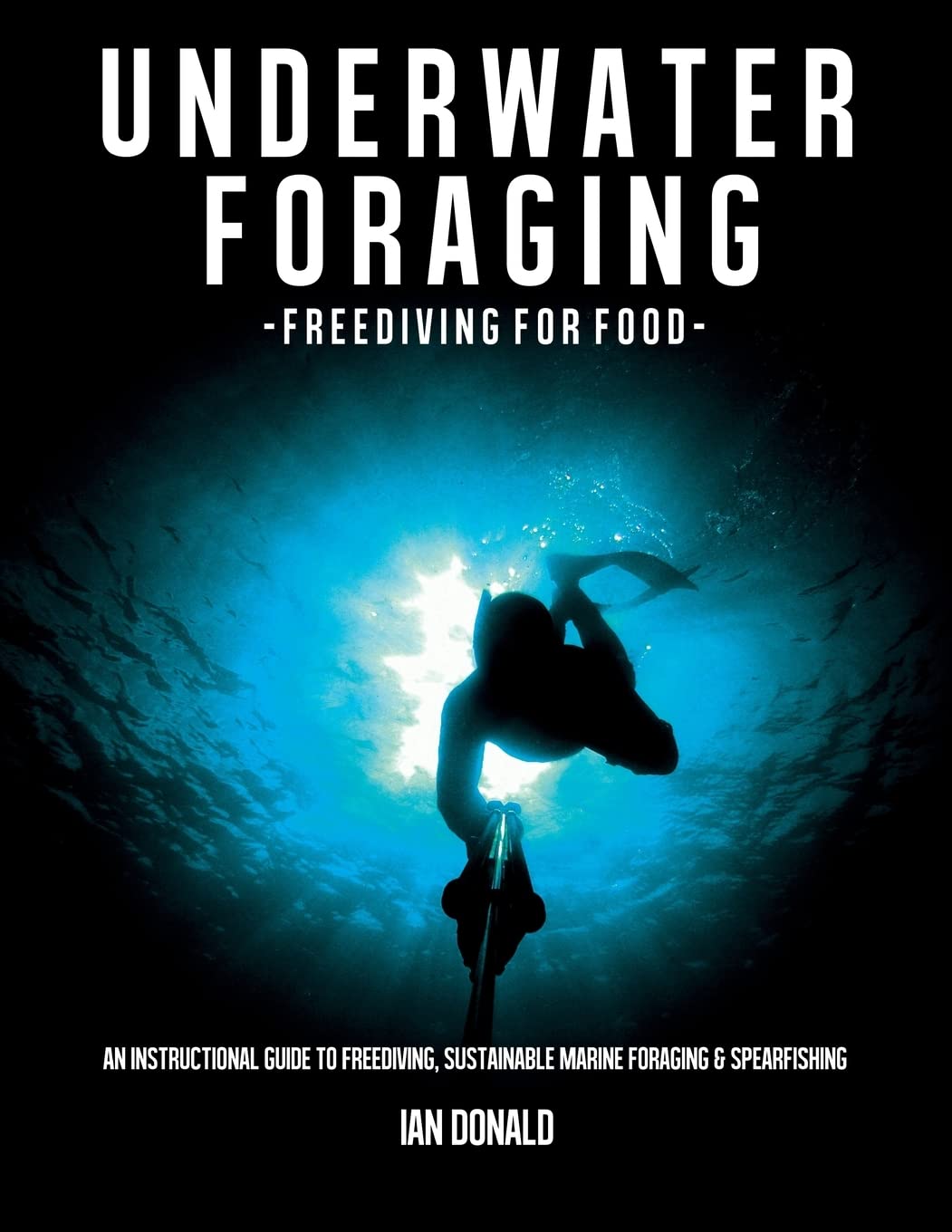 Underwater foraging - Freediving for food: An instructional guide to freediving, sustainable marine foraging and spearfishing Leisure & Fun