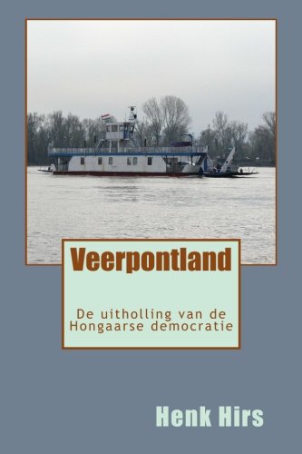 Veerpontland: De uitholling van de Hongaarse democratie Politics & History