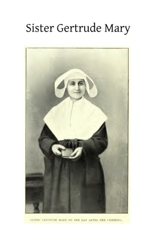Sister Gertrude Mary: A Mystic of Our Own Days Religion & Esotericism