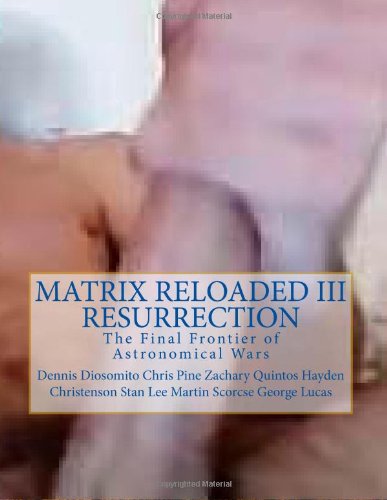 MATRIX RELOADED III Resurrection: The Final Frontier of Astronomical Wars Natural Sciences