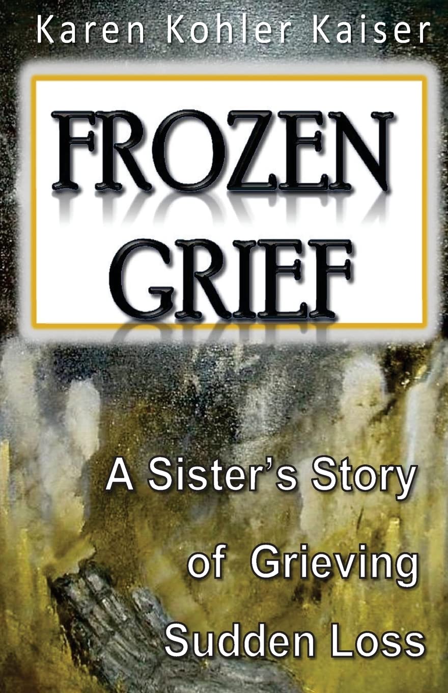 Frozen Grief: A Sister's Story of Grieving Sudden Loss Death & Mourning