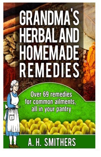Grandmas Herbal and Homemade Remedies (Grandma's Series, Band 1) Health, Nutrition & Fitness