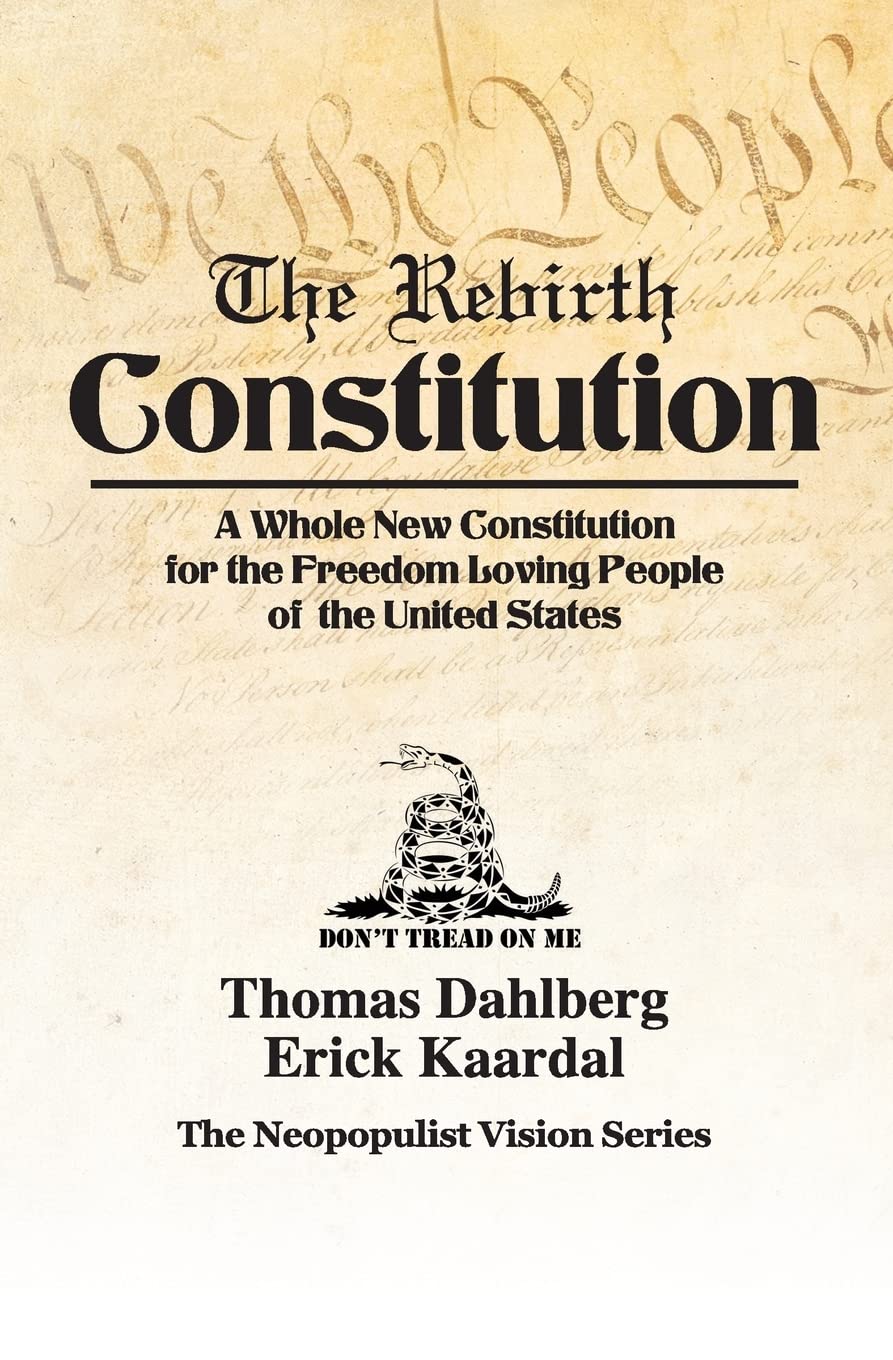 The Rebirth Constitution: A Whole New Constitution for the Freedom Loving People of the United States (The Neopopulist Vision Series, Band 2) Philosophy