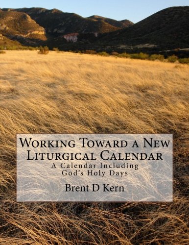 Working Toward a New Liturgical Calendar: A Calendar Including God's Holy Days Religion & Esotericism