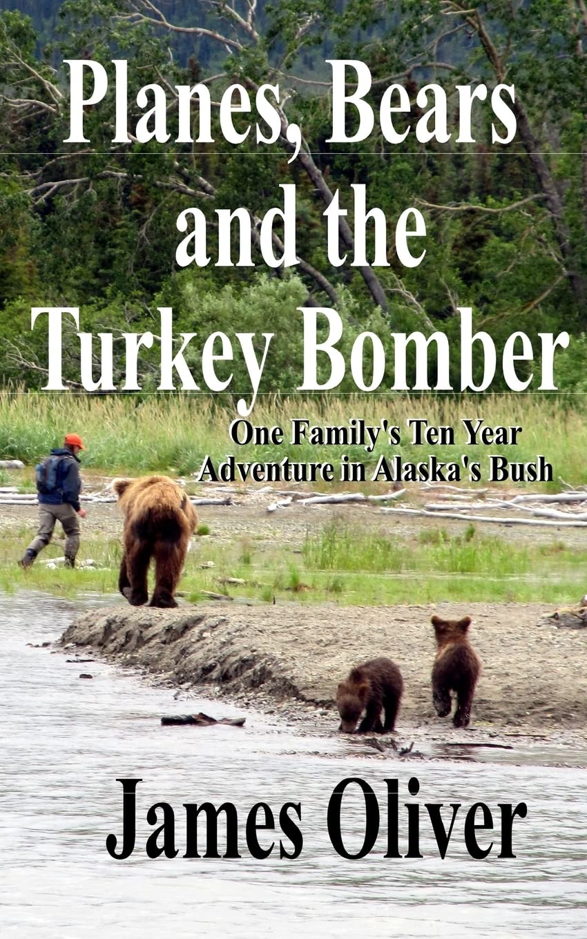 Planes, Bears and the Turkey Bomber: One Family's Ten Year Adventure In Alaska's Bush book