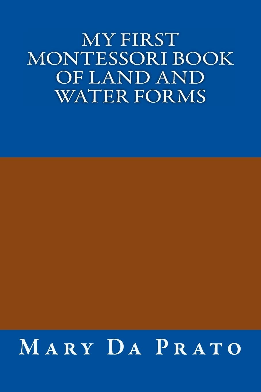 My First Montessori Book of Land and Water Forms (Primary Sensorial) Learning & Reference