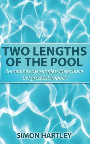 Two Lengths of the Pool: Sometimes the simplest ideas have the greatest impact Business, Finance & Career